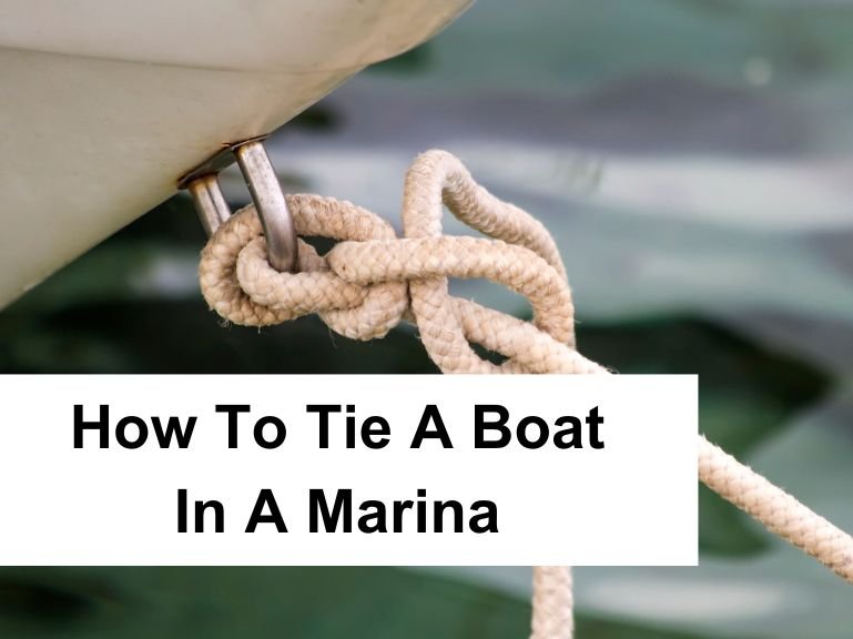 How To Tie A Boat In A Marina – Mastering the Basics