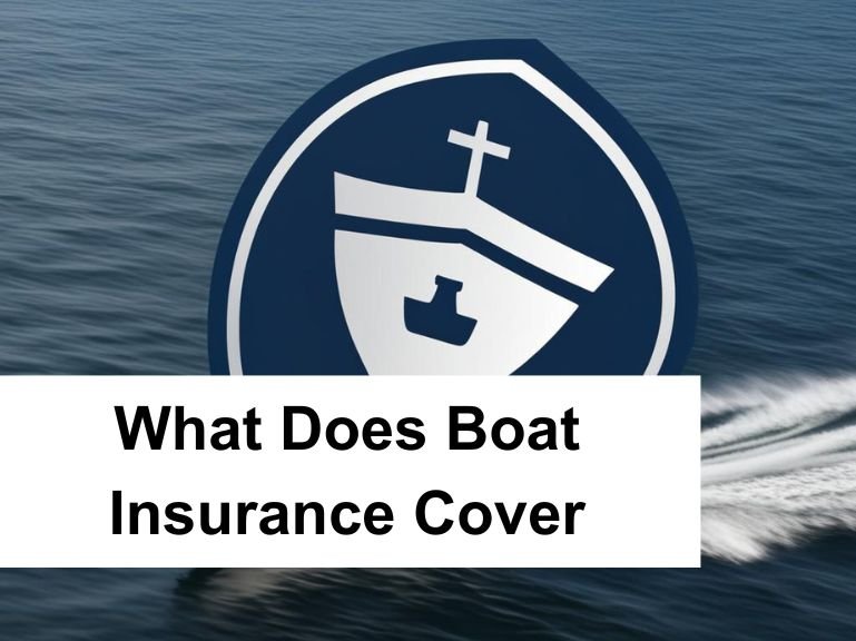 What Does Boat Insurance Cover – A Complete Guide