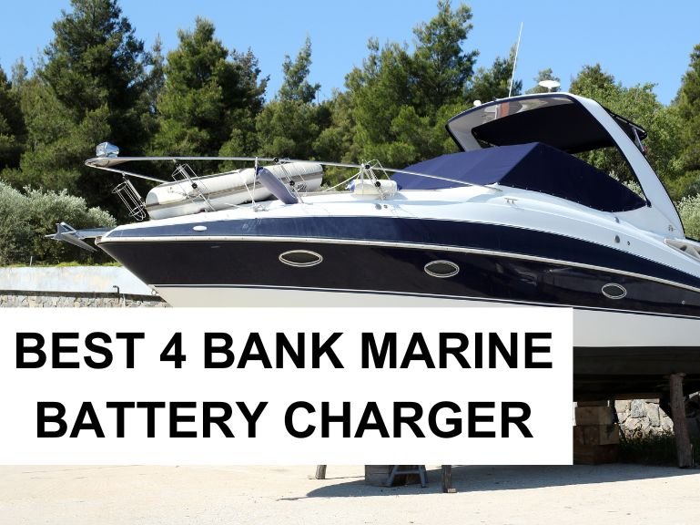 Best 4 Bank Marine Battery Chargers: Powering Your Marine Adventures