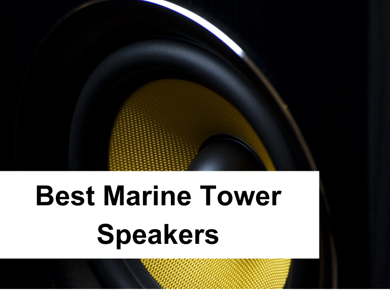 Best Marine Tower Speakers – Top Picks For 2024