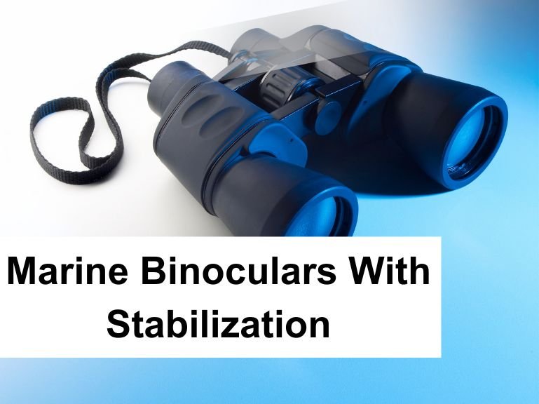 Best Marine Binoculars With Stabilization: In-Depth Guide